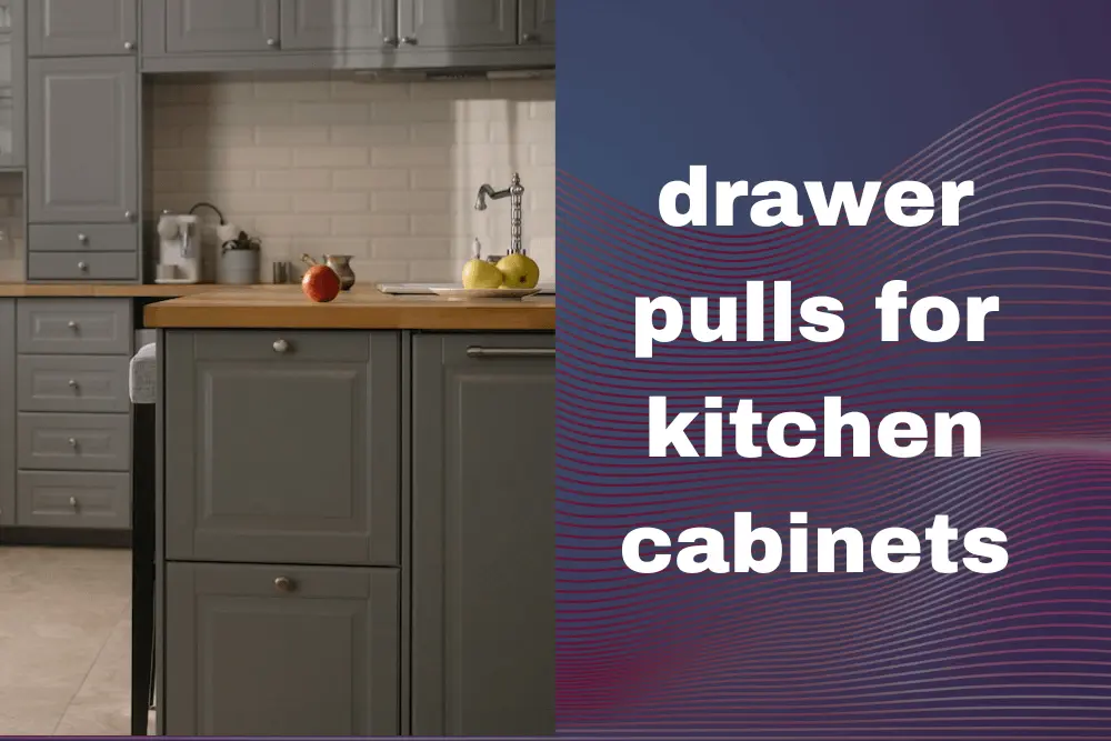 drawer pulls for kitchen cabinets